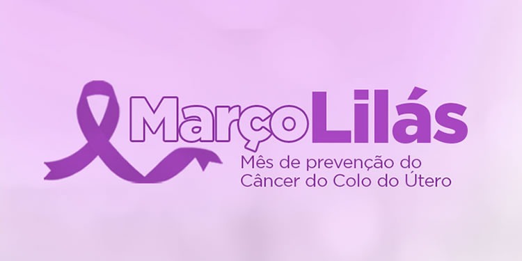 Março lilás: mês da mulher e de combate ao câncer de colo do útero